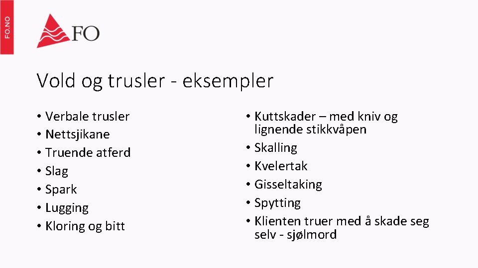 Vold og trusler - eksempler • Verbale trusler • Nettsjikane • Truende atferd •