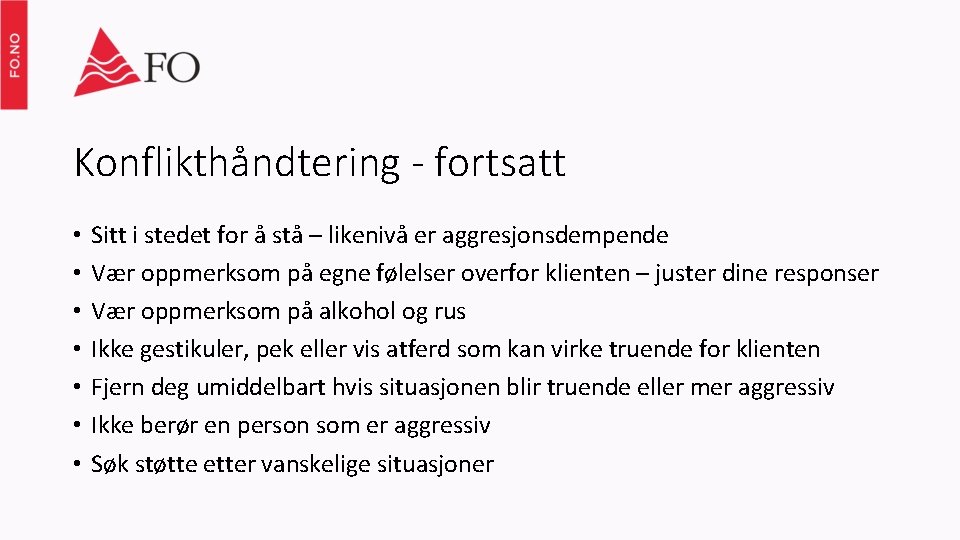 Konflikthåndtering - fortsatt • • Sitt i stedet for å stå – likenivå er