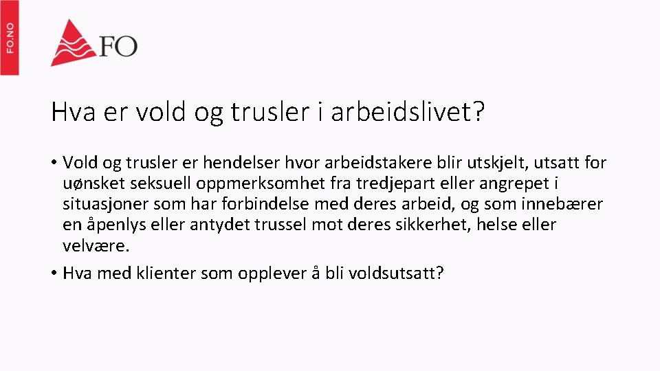 Hva er vold og trusler i arbeidslivet? • Vold og trusler er hendelser hvor