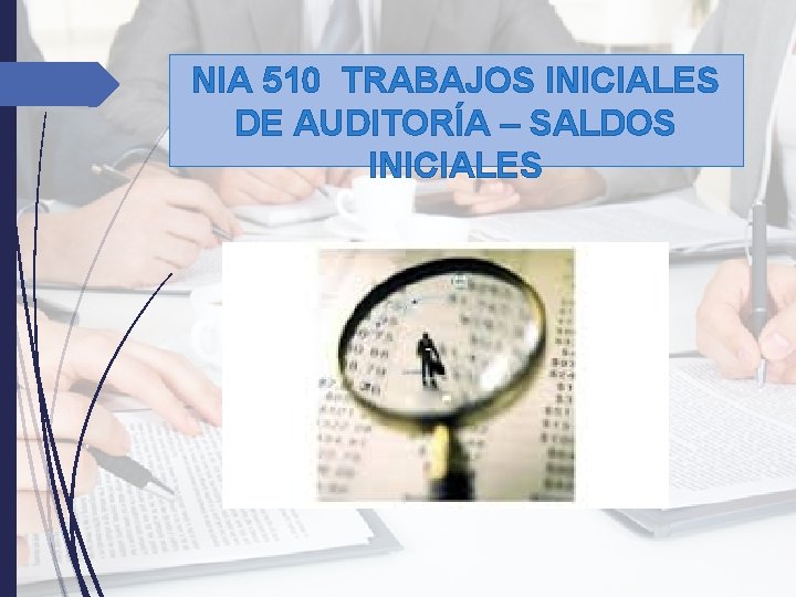 NIA 510 TRABAJOS INICIALES DE AUDITORÍA – SALDOS INICIALES NIA 510 TRABAJOS INICIALES DE AUDITORÍA – SALDOS INICIALES