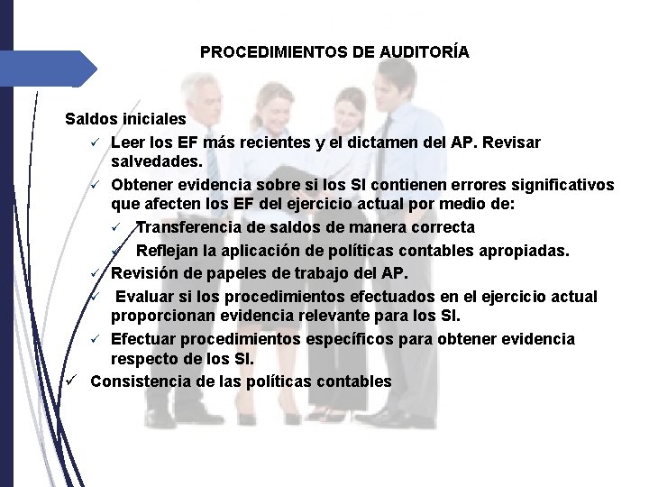 PROCEDIMIENTOS DE AUDITORÍA Saldos iniciales ü Leer los EF más recientes y el dictamen PROCEDIMIENTOS DE AUDITORÍA Saldos iniciales ü Leer los EF más recientes y el dictamen