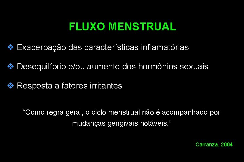 FLUXO MENSTRUAL v Exacerbação das características inflamatórias v Desequilíbrio e/ou aumento dos hormônios sexuais