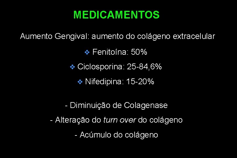 MEDICAMENTOS Aumento Gengival: aumento do colágeno extracelular v v Fenitoína: 50% Ciclosporina: 25 -84,