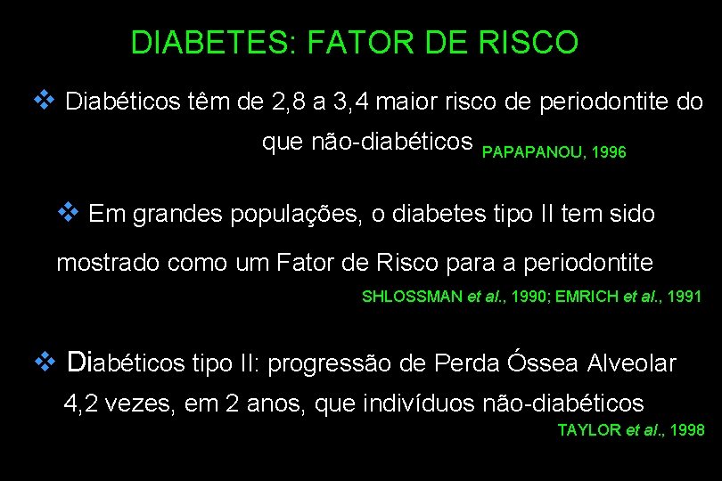 DIABETES: FATOR DE RISCO v Diabéticos têm de 2, 8 a 3, 4 maior