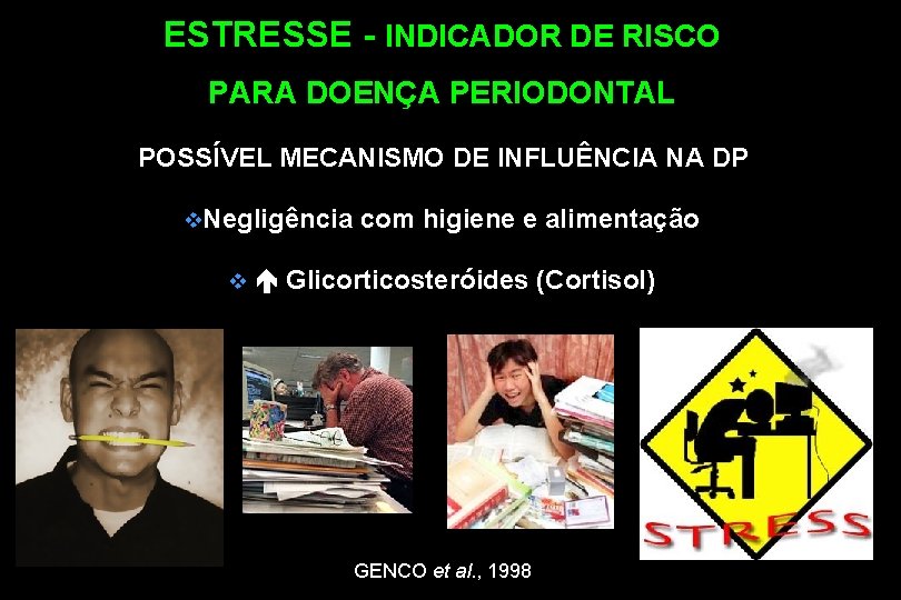 ESTRESSE - INDICADOR DE RISCO PARA DOENÇA PERIODONTAL POSSÍVEL MECANISMO DE INFLUÊNCIA NA DP