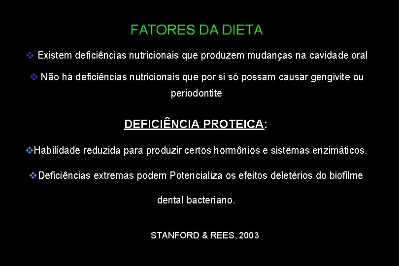 FATORES DA DIETA v Existem deficiências nutricionais que produzem mudanças na cavidade oral v