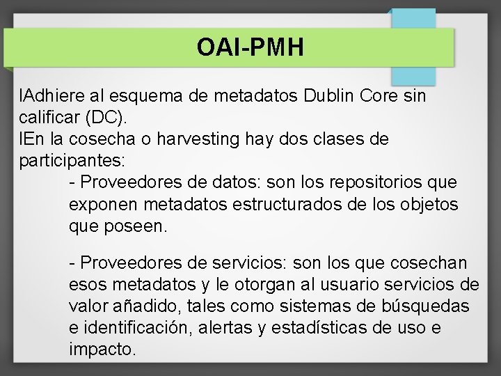 OAI-PMH l. Adhiere al esquema de metadatos Dublin Core sin calificar (DC). l. En