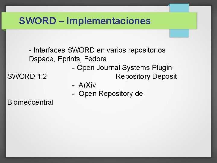 SWORD – Implementaciones - Interfaces SWORD en varios repositorios Dspace, Eprints, Fedora - Open