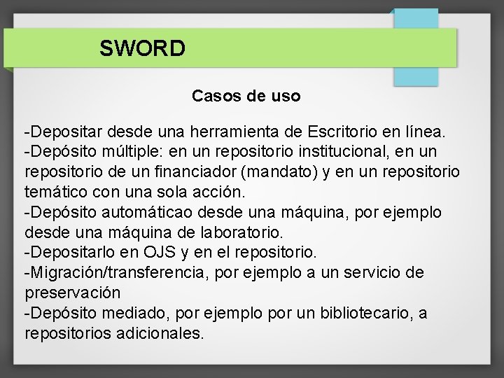 SWORD Casos de uso -Depositar desde una herramienta de Escritorio en línea. -Depósito múltiple: