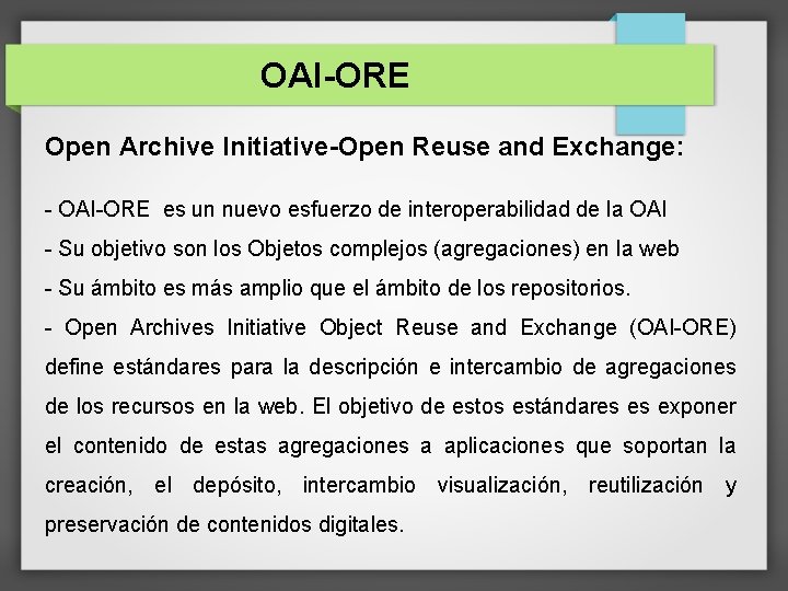 OAI-ORE Open Archive Initiative-Open Reuse and Exchange: - OAI-ORE es un nuevo esfuerzo de