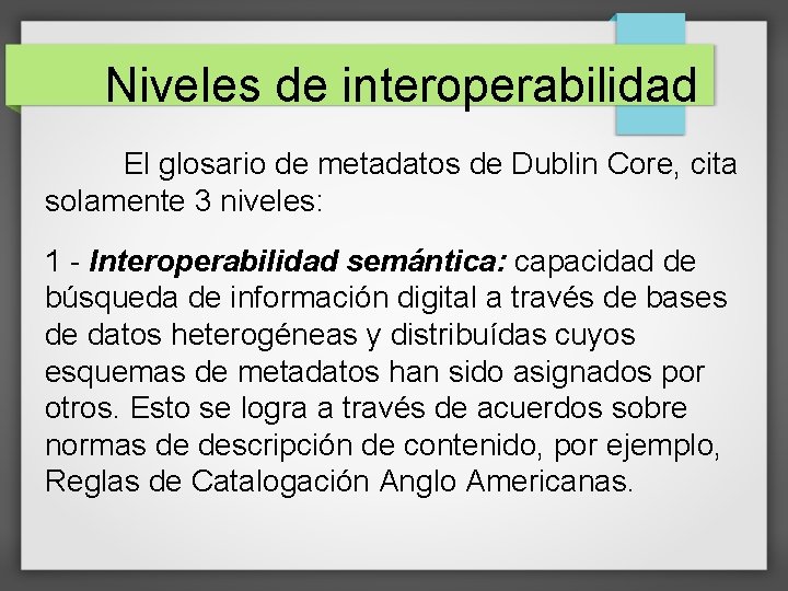 Niveles de interoperabilidad El glosario de metadatos de Dublin Core, cita solamente 3 niveles: