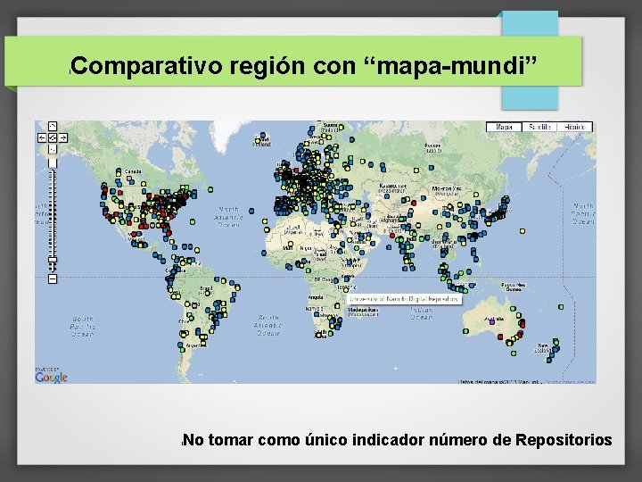 Comparativo región con “mapa-mundi” l l No tomar como único indicador número de Repositorios