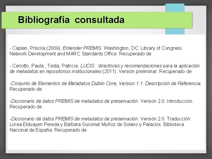 Bibliografía consultada - Caplan, Priscila (2009). Entender PREMIS. Washington, DC: Library of Congress Network