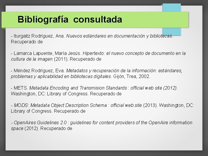 Bibliografía consultada - Iturgaitz Rodríguez, Ana. Nuevos estándares en documentación y bibliotecas. Recuperado de