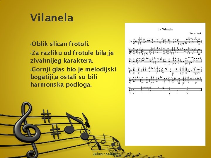 Vilanela • Oblik slican frotoli. • Za razliku od frotole bila je zivahnijeg karaktera.
