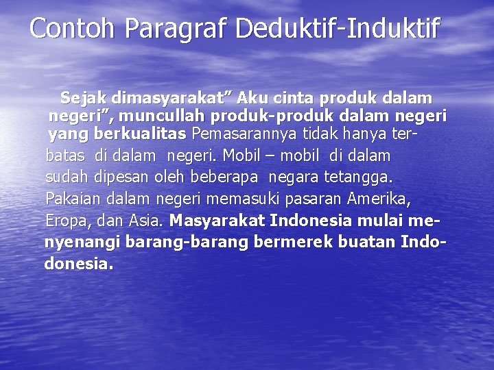 Contoh Paragraf Deduktif-Induktif Sejak dimasyarakat” Aku cinta produk dalam negeri”, muncullah produk-produk dalam negeri