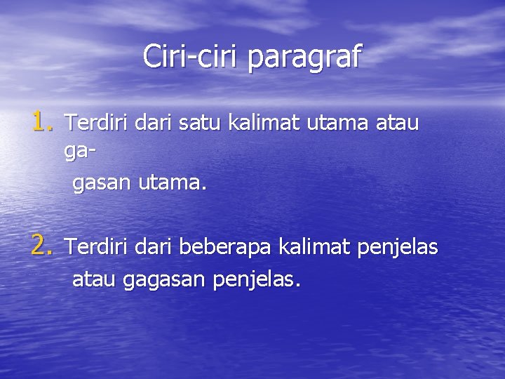 Ciri-ciri paragraf 1. Terdiri dari satu kalimat utama atau gagasan utama. 2. Terdiri dari