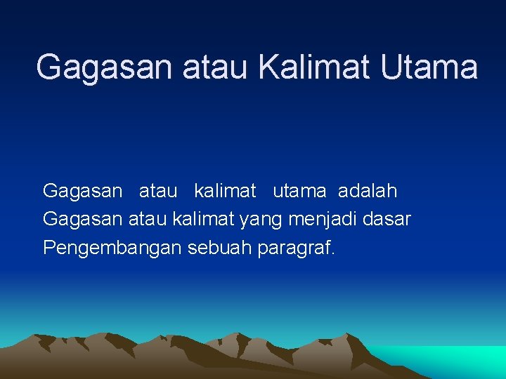 Gagasan atau Kalimat Utama Gagasan atau kalimat utama adalah Gagasan atau kalimat yang menjadi