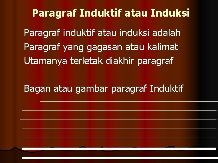 Paragraf Induktif atau Induksi Paragraf induktif atau induksi adalah Paragraf yang gagasan atau kalimat