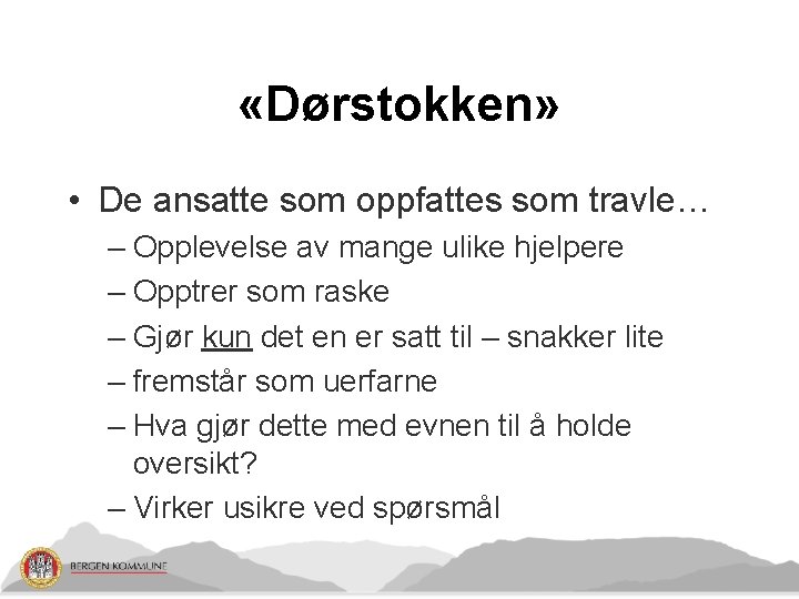  «Dørstokken» • De ansatte som oppfattes som travle… – Opplevelse av mange ulike