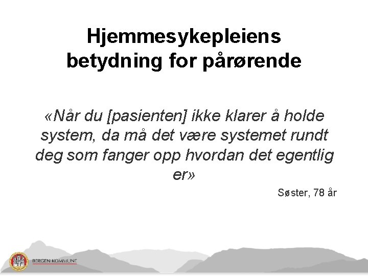 Hjemmesykepleiens betydning for pårørende «Når du [pasienten] ikke klarer å holde system, da må