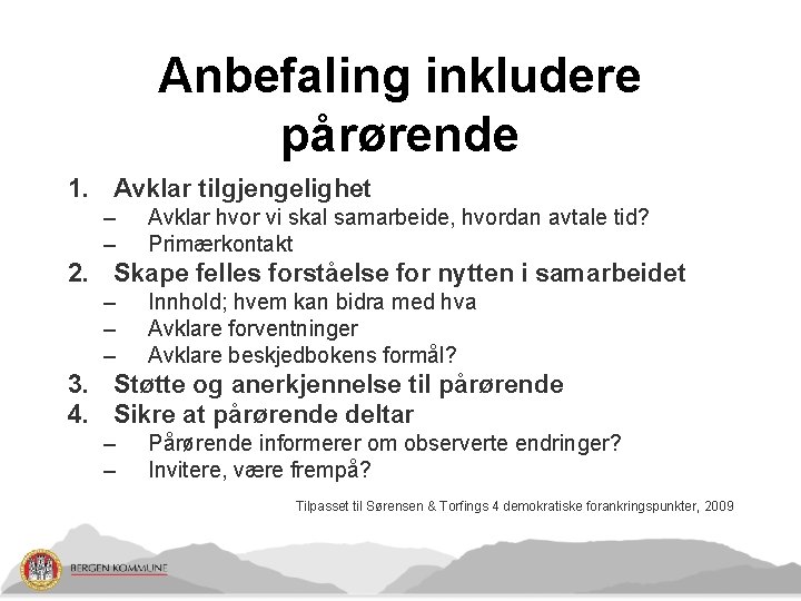 Anbefaling inkludere pårørende 1. Avklar tilgjengelighet – – Avklar hvor vi skal samarbeide, hvordan