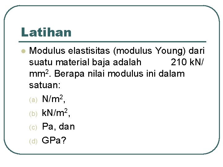 Latihan l Modulus elastisitas (modulus Young) dari suatu material baja adalah 210 k. N/