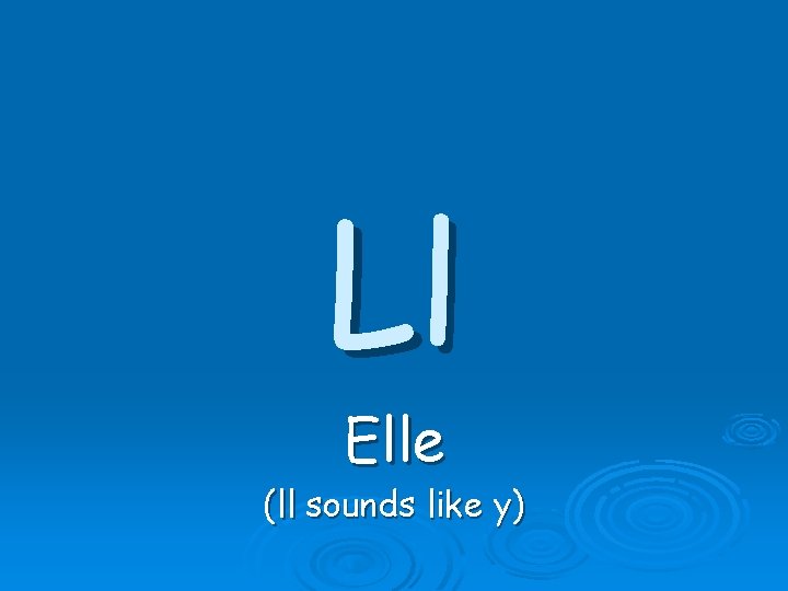 Ll Elle (ll sounds like y) Ll Elle (ll sounds like y)