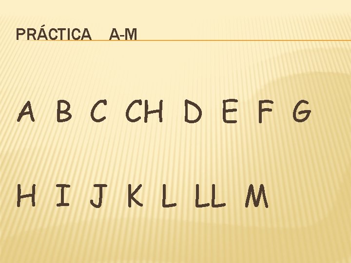 PRÁCTICA A-M A B C CH D E F G H I J K PRÁCTICA A-M A B C CH D E F G H I J K