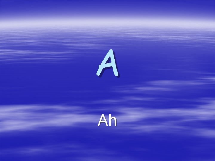 A Ah A Ah