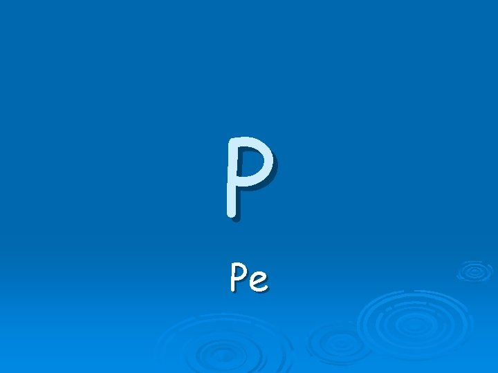 P Pe P Pe