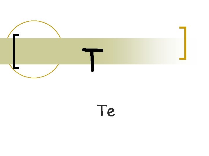 T Te T Te