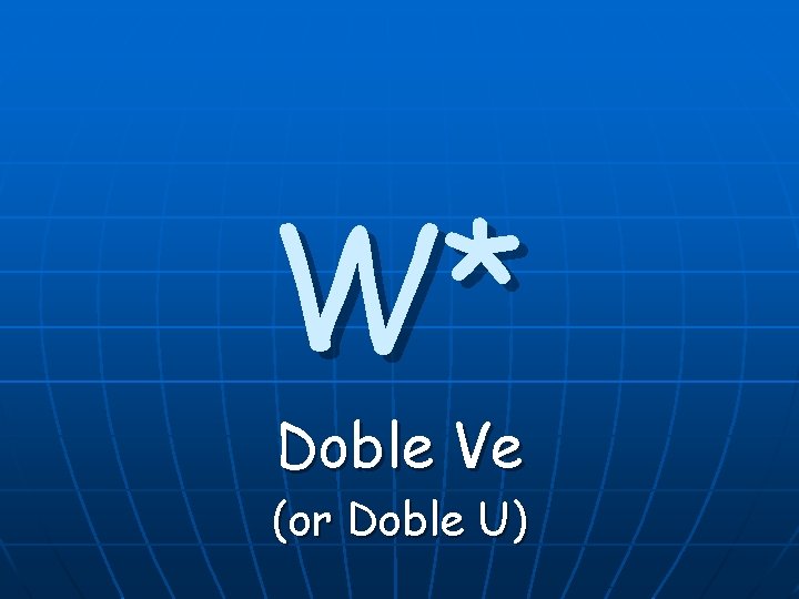 W* Doble Ve (or Doble U) W* Doble Ve (or Doble U)