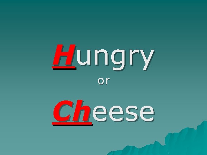 Hungry or Cheese Hungry or Cheese