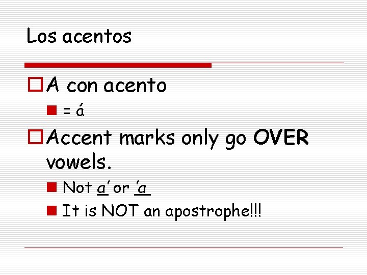 Los acentos o. A con acento n=á o. Accent marks only go OVER vowels. Los acentos o. A con acento n=á o. Accent marks only go OVER vowels.