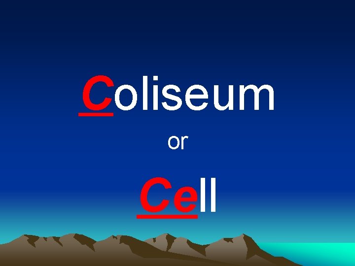 Coliseum or Cell Coliseum or Cell