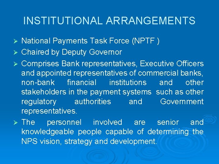 INSTITUTIONAL ARRANGEMENTS Ø Ø National Payments Task Force (NPTF ) Chaired by Deputy Governor