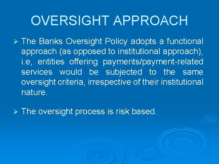 OVERSIGHT APPROACH Ø The Banks Oversight Policy adopts a functional approach (as opposed to