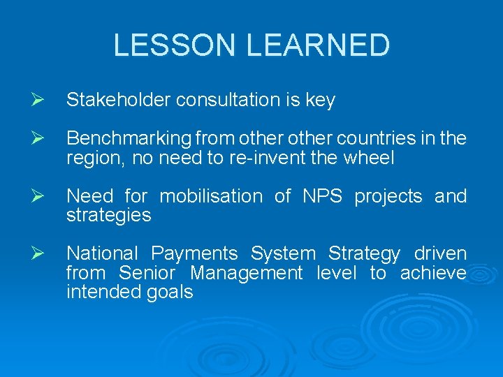 LESSON LEARNED Ø Stakeholder consultation is key Ø Benchmarking from other countries in the