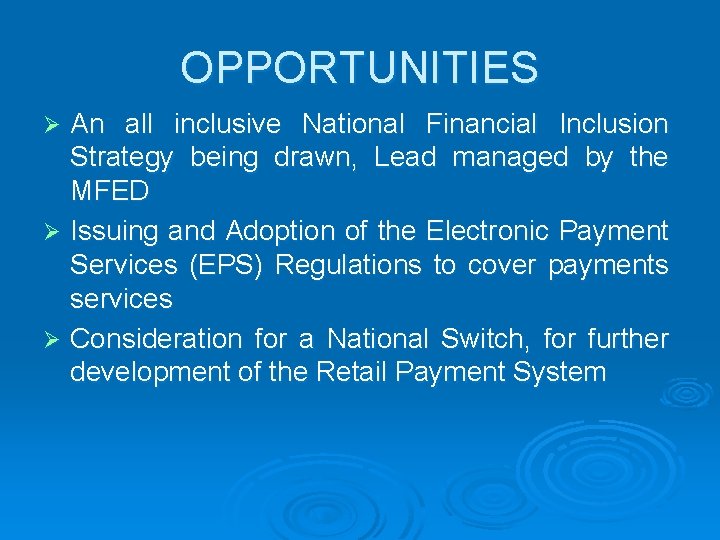 OPPORTUNITIES An all inclusive National Financial Inclusion Strategy being drawn, Lead managed by the