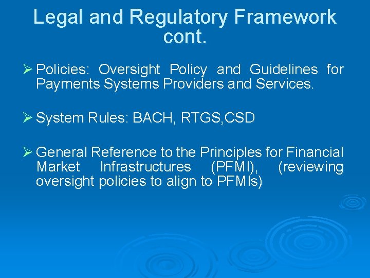 Legal and Regulatory Framework cont. Ø Policies: Oversight Policy and Guidelines for Payments Systems
