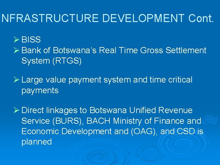 INFRASTRUCTURE DEVELOPMENT Cont. Ø BISS Ø Bank of Botswana’s Real Time Gross Settlement System