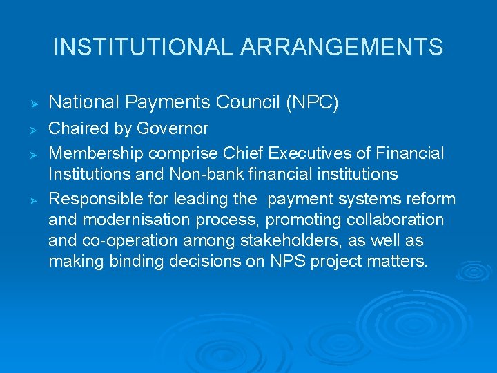 INSTITUTIONAL ARRANGEMENTS Ø Ø National Payments Council (NPC) Chaired by Governor Membership comprise Chief