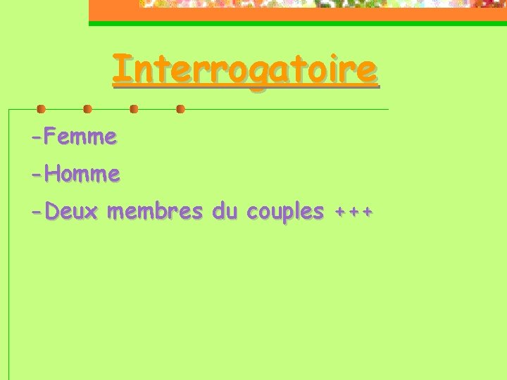 Interrogatoire -Femme -Homme -Deux membres du couples +++ 