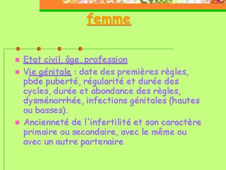 femme Etat civil, âge, profession Vie génitale : date des premières règles, pbde puberté,