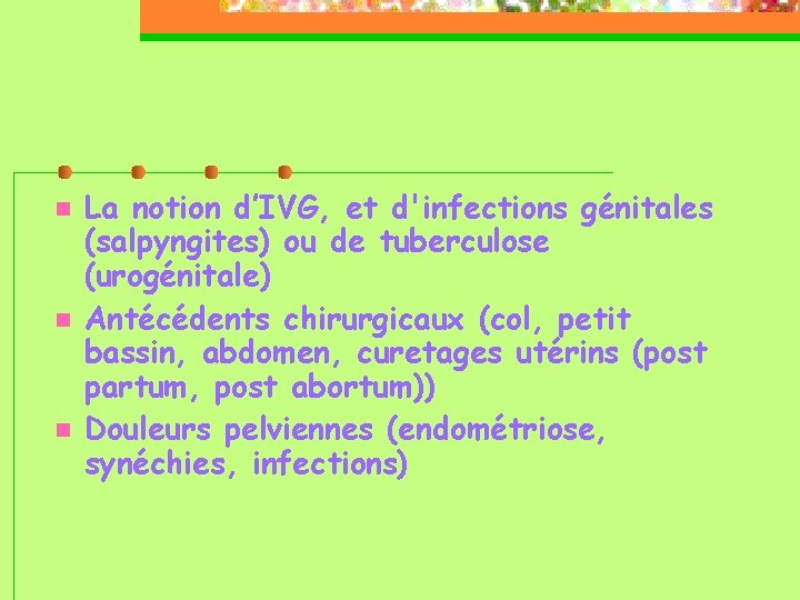  La notion d’IVG, et d'infections génitales (salpyngites) ou de tuberculose (urogénitale) Antécédents chirurgicaux