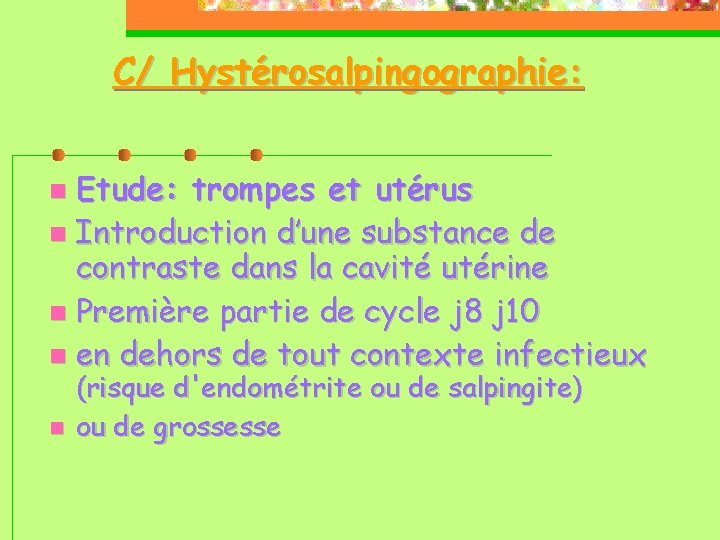 C/ Hystérosalpingographie: Etude: trompes et utérus Introduction d’une substance de contraste dans la cavité