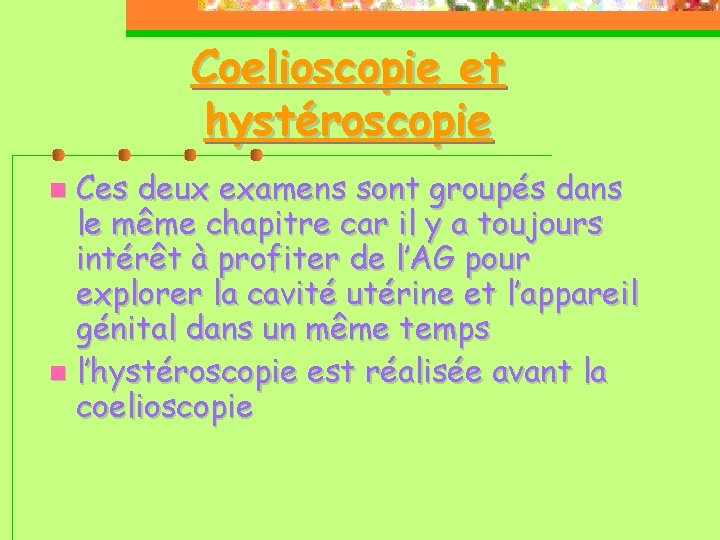 Coelioscopie et hystéroscopie Ces deux examens sont groupés dans le même chapitre car il