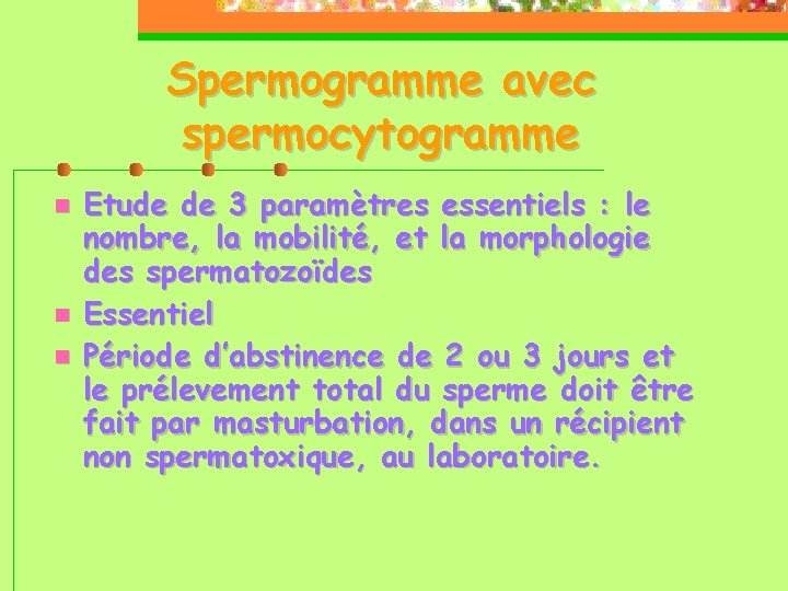 Spermogramme avec spermocytogramme Etude de 3 paramètres essentiels : le nombre, la mobilité, et
