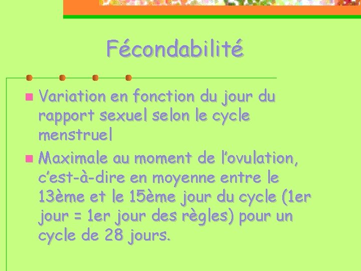 Fécondabilité Variation en fonction du jour du rapport sexuel selon le cycle menstruel Maximale